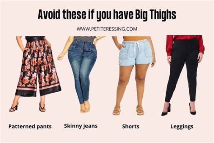 What should I wear if I have thick thighs?
